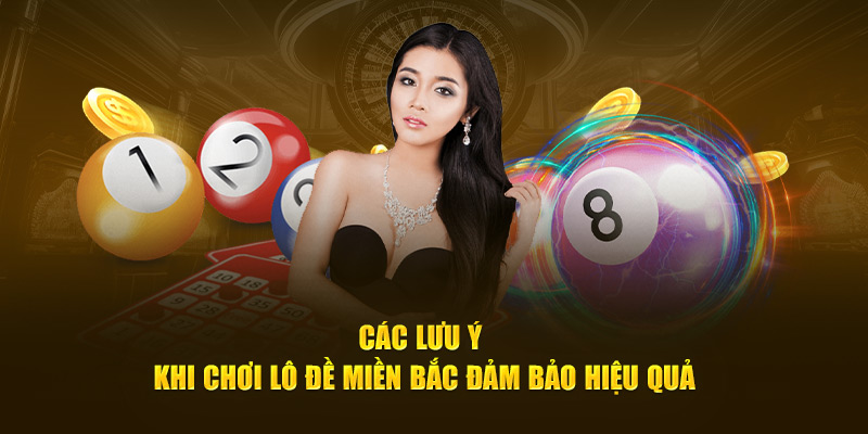 Các lưu ý khi chơi lô đề miền bắc đảm bảo hiệu quả