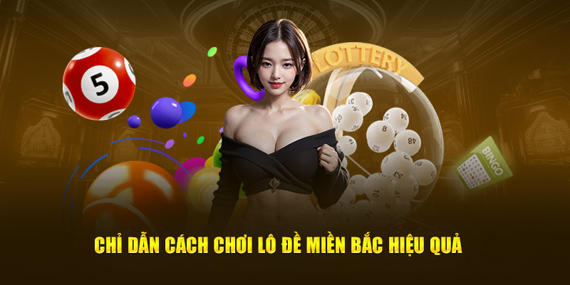 Chỉ dẫn cách chơi lô đề miền bắc hiệu quả