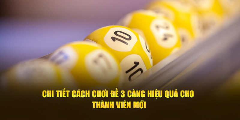 Chi tiết cách chơi đề 3 càng hiệu quả cho thành viên mới