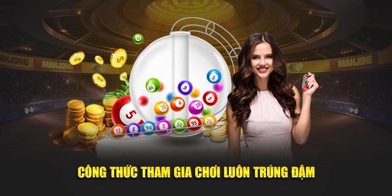 Công thức tham gia chơi luôn trúng đậm