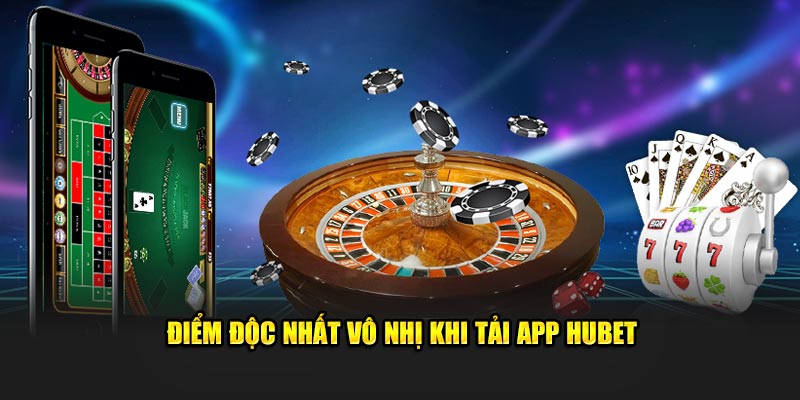 Điểm độc nhất vô nhị khi tải app Hubet