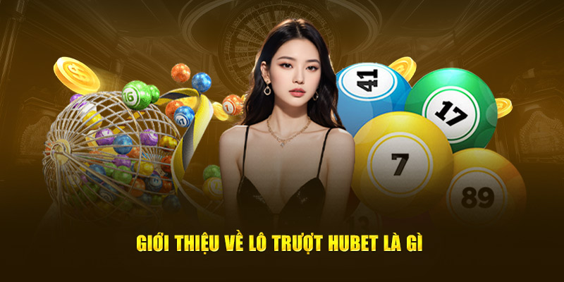 Giới thiệu về lô trượt Hubet là gì