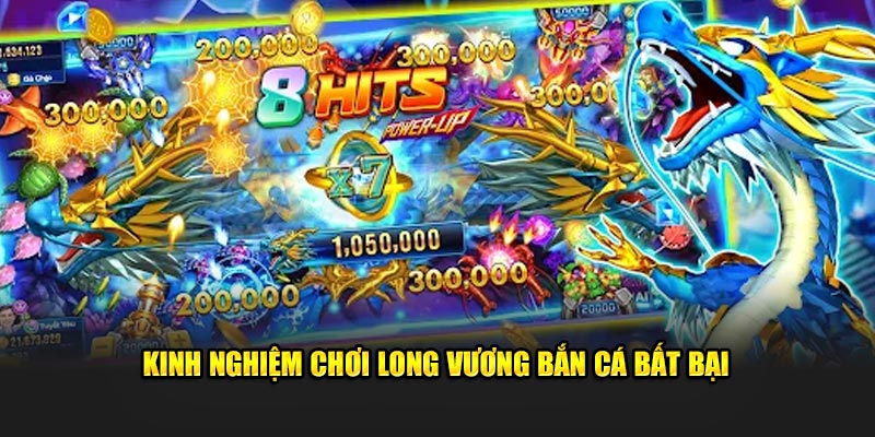 Kinh nghiệm chơi Long Vương bắn cá bất bại 