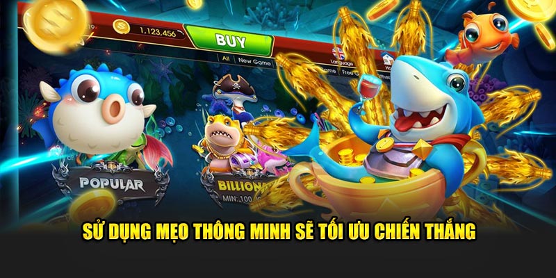 Sử dụng mẹo thông minh sẽ tối ưu chiến thắng