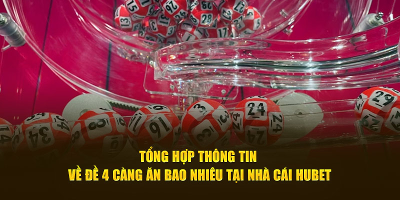 Tổng Hợp Thông Tin Về Đề 4 Càng Ăn Bao Nhiêu Tại HUBET